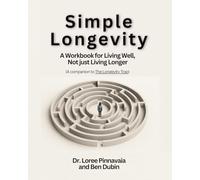 Simple Longevity: A Workbook for Living Well, Not Just Living Longer (The Longevity Trap Series)