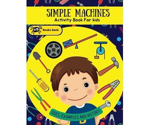simple machines book for kids: simple machines wheels, levers, and pulleys force and motion physical book for kids 8-12 (physics books for kids)