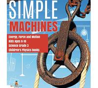 Simple Machines | Energy, Force and Motion | Kids Ages 8-10 | Science Grade 3 | Children's Physics Books