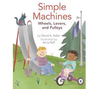 Simple Machines: Wheels, Levers, and Pulleys