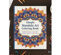 Simple Mandala Art Coloring Book: Relaxing Designs for Relaxation, Creativity & Mindfulness: 75+ Easy & Beautiful Mandalas for Stress Relief & ... & Seniors (Mandala Magic Coloring Series)