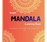 Simple Mandala Coloring Book: Beginner-Friendly Coloring for All