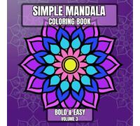 Simple Mandala Coloring Book Bold & Easy Volume 3: Large Print Pattern Designs for Beginners, Teens, Adults and Seniors Great for Stress Relief and Relaxation (Simple Mandala - Bold & Easy)