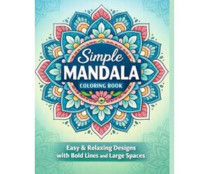 Simple Mandala Coloring Book for Relaxation and Stress Relief: Easy, Minimal Mandala Designs for Mindfulness, Calm, and Daily Peace for Women and Beginners