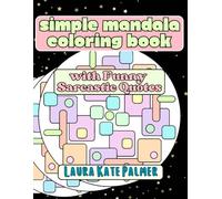Simple Mandala Coloring Book with Funny Sarcastic Quotes: A Humorous Adult Coloring Book for Stress Relief and Laughter