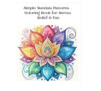 Simple Mandala Patterns - Coloring Book for Stress Relief & Fun: Beginner Friendly Artwork to Inspire Calm, Focus, and a Peaceful Mind