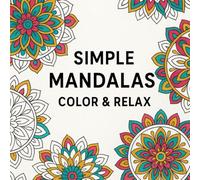 Simple Mandalas Color & Relax: 50 Easy Mandalas for Stress Relief and Relaxation.
