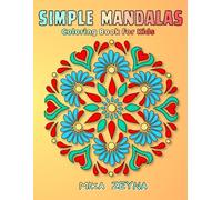 Simple Mandalas Coloring Book for Kids: Bold and Easy Mandala Designs For Relaxation, Stress Relief, Calm and Creative