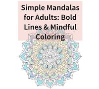 Simple Mandalas for Adults: Bold Lines & Mindful Coloring: A Minimalist Mandala Coloring Book with Thick Lines for Easy Coloring