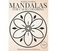 Simple Mandalas for Calm Coloring: Simple & Relaxing Mandala Coloring Book for Calm, Mindfulness, and Stress Relief (StillHaven Simple Mandalas Collection)