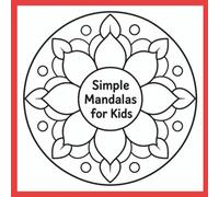 Simple Mandalas for Kids: Easy Mandala Coloring Book for Kids, Simple and Relaxing Geometric Patterns for Children