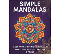 Simple Mandalas Satisfying Patterns Colouring Book for Adults and Kids: Easy and Satisfying Mandala Art for Stress Relief, Relaxation & Focus