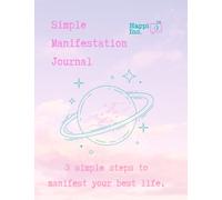 Simple Manifestation Journal: 3 simple steps to manifest your best life