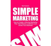 Simple Marketing: How to Create a Winning Marketing Plan That Attracts Customers and Grows Your Business: A Step-by-Step Guide to Building a Powerful ... Long-Term Growth (Simple Business Collection)