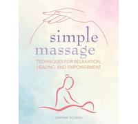 Simple Massage: Techniques for relaxation, healing, and empowerment