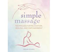 Simple Massage : Techniques for Relaxation, Healing, and Empowerment