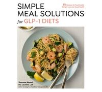 Simple Meal Solutions for GLP-1 Diets : 75 Recipes for Sustainable Weight Loss and Good Health