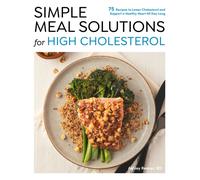 Simple Meal Solutions for High Cholesterol : 75 Recipes to Lower Cholesterol and Support a Healthy Heart