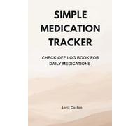 Simple Medication Tracker: Check-Off Log Book for Daily Medication