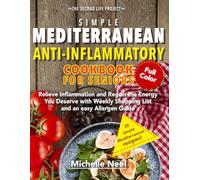 simple mediterranean anti-inflammatory cookbook for seniors: relieve inflammation and regain the energy yoy deserve whith weekly shopping list and an easy allergen guide (THE SECOND LIFE PROJECT)