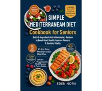 Simple Mediterranean Diet Cookbook for Seniors: Quick 5-Ingredient Anti-Inflammatory Recipes to Boost Heart Health, Improve Memory & Reclaim Vitality ... Wellness, Medicinal Plants and Herb's Books)