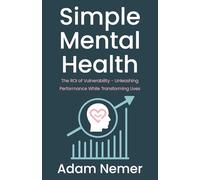 Simple Mental Health: The ROI of Vulnerability - Unleashing Performance While Transforming Lives