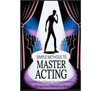Simple Methods To Master Acting: 10 Powerful Tips To Elevate Your Acting Performance