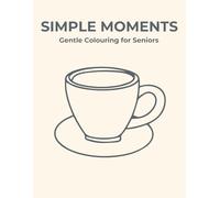 Simple Moments: Gentle Colouring for Seniors