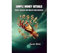 Simple Money Rituals: Money Magick for Wealth and Success