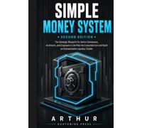 SIMPLE MONEY SYSTEM: The Strategic Blueprint for Senior Developers, Architects, and Engineers to De-Risk the Corporate Exit and Build an Unbreachable ... Citadel (THE SOVEREIGN TECH ADVISORY CORE)