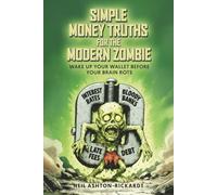 Simple Money Truths for the Modern Zombie: Wake Up From Mindless Spending and Take Control of Your Financial Life