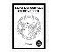 Simple Monochrome Coloring Book: Over 50 Bold & Beautiful Relaxing Designs for Stress Relief, Mindfulness, and Creativity for all ages