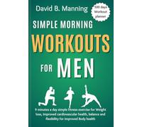 Simple Morning Workouts for Men: 9 minutes a day simple fitness exercise for Weight loss, improved cardiovascular health, balance and flexibility for improved Body health