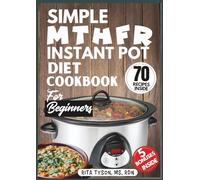 SIMPLE MTHFR INSTANT POT DIET COOKBOOK FOR BEGINNERS: 70 Easy, Nutrient-Rich Recipes to Support Methylation, Gut Health, and Detox Naturally