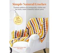 Simple Natural Crochet: 35 projects to make: Timeless patterns for accessories, clothes and the home, made in beautiful natural yarns