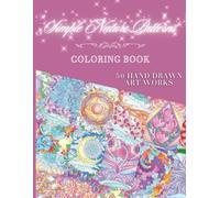 Simple Nature Patterns Coloring Book | Add Your Own Patterns: 50 Hand Drawn Mandala & Zentangle Art Works | NO AI