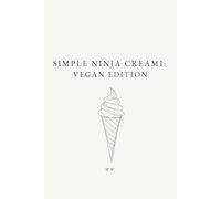 Simple Ninja Creami: Vegan Edition: A Minimalist Ninja Creami Cookbook of Plant-Based Ice Cream and Frozen Dessert Recipes (The Simple Collection)