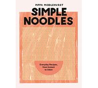 Simple Noodles: Everyday Recipes Using Packet Noodles: Everyday Recipes, from Instant to Udon