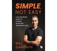 Simple, Not Easy: A No-Nonsense Guide to Fitness, Nutrition and Weight Loss