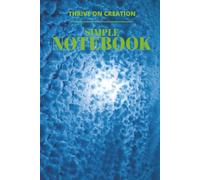 Simple NoteBook by Thrive on Creation: 100 page HardBack