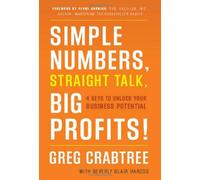 Simple Numbers, Straight Talk, Big Profits: 4 Keys to Unlock Your Business Potential