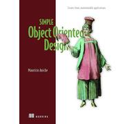 Simple Object Oriented Design: Create Clean, Maintainable Applications