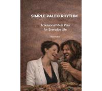 SIMPLE PALEO RHYTHM: A Seasonal Meal Plan for Everyday Life