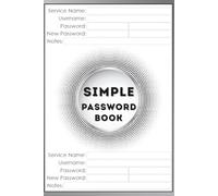 Simple Password Book: Easy Password Organizer With Alphabetical Tabs | One Log Book / Keeper For All Your Internet Websites and Usernames | Ideal for ... | Never Say "I Forgot My Password" Again.