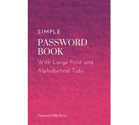 Simple Password Book With Large Print and Alphabetical Tabs For Seniors and Vision Impaired: Usernames, Passwords, Web Addresses Keeper: Internet Password Logbook (Gift for Grandma and Grandpa)