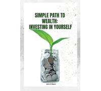SIMPLE PATH TO WEALTH: Investing In Yourself: Your road map to financial freedom and prosperous, free life is The Simple Path to Wealth.