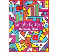 Simple Pattern Coloring Book: Single Sided Design Patterns for Coloring, Relaxation sheets for Stress Relief, Focus, Relaxing Colouring Book, 50 Large ... for Kids, Teen, Adults, and Seniors. Volume 1