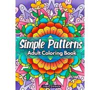 Simple Patterns: Adult Coloring Book with Fun, Easy and Mindful Patterns. Great for Stress Relief and Relaxation