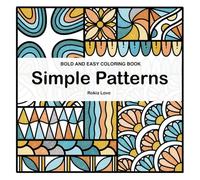Simple Patterns Bold and Easy coloring book: Fun and stress-free coloring book for adults
