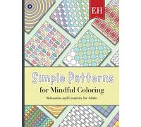 Simple Patterns for Mindful Coloring: Relaxation and Creativity for Adults